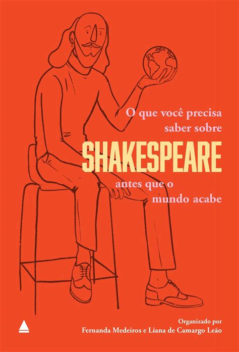 Livro O Que Você Precisa Saber Sobre Shakespeare Antes Que O Mundo Acabe