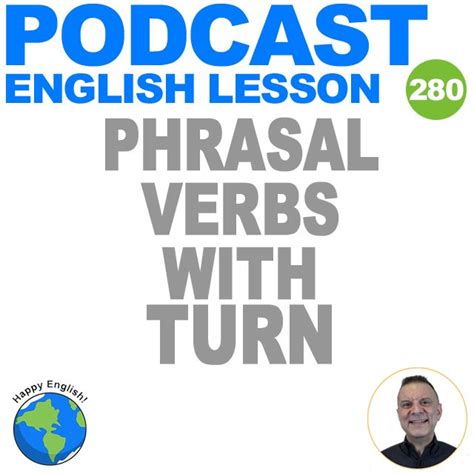 280 9 Phrasal Verbs With Turn Happy English Podcast