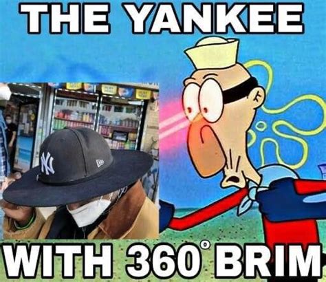 The Yankee With 360 Degree Brim Yankee With No Brim Know Your Meme