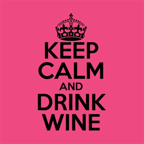 Keep Calm And Drink Wine Wine T Shirt Teepublic