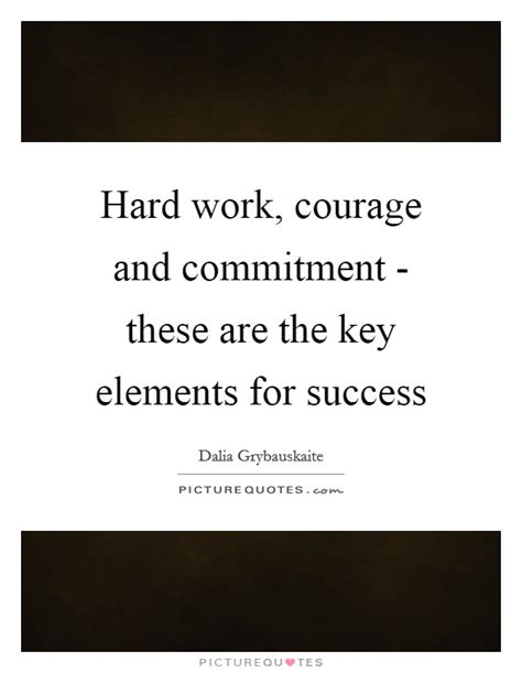 Hard Work Courage And Commitment These Are The Key Elements