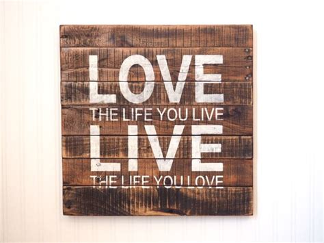 Love The Life You Live Live The Life You Love Wood Sign Bob