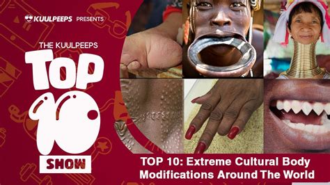Top 10 Extreme Cultural Body Modifications Around The World Youtube