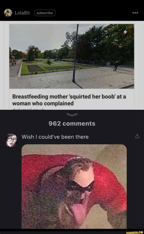 Lolabit Breastfeeding Mother Squirted Her Boob At A Woman Who Complained Comments Wish I