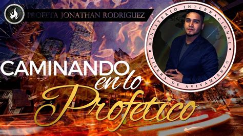 Caminando En Lo ProfÉtico Profeta Jonathan Rodriguez Youtube