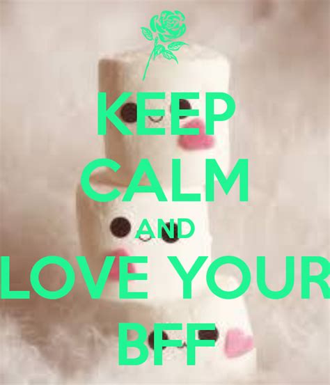 Keep Calm And Love Your Bff Keep Calm And Love Love You Happy Pictures Bff Cool Art Keep