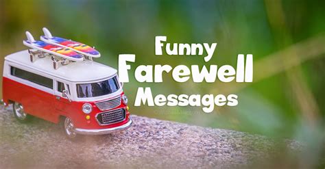 Sometimes a lighter message is what's most appropriate for the situation. Funny Farewell Messages and Goodbye Quotes - WishesMsg