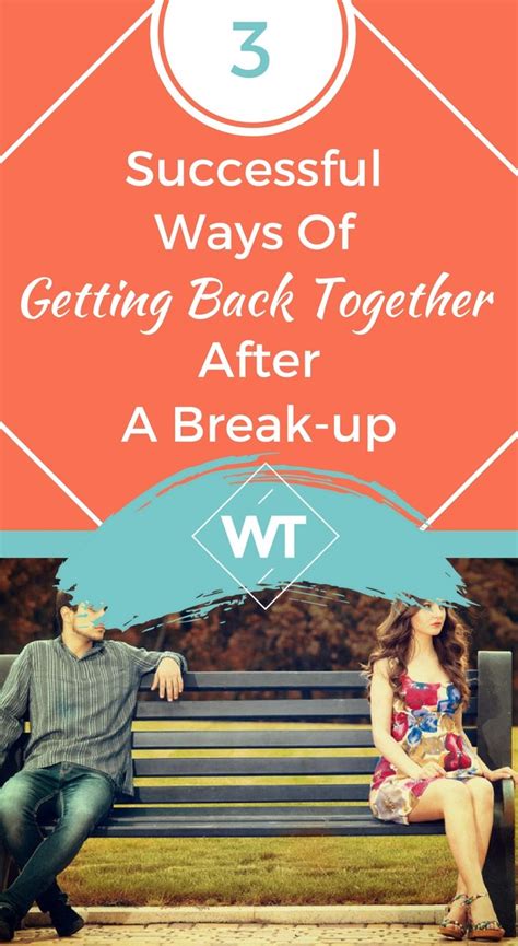 3 Successful Ways Of Getting Back Together After A Break Up Getting Back Together Breakup