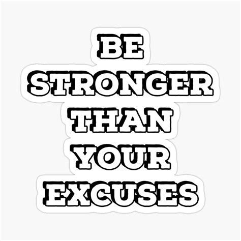 Be Stronger Than Your Excuses Sticker By Ideasforartists Stronger