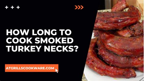 how long to cook smoked turkey necks the complete recipe guide atgrills