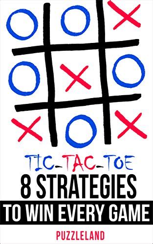 Tic Tac Toe 8 Strategies To Win Every Game English Edition Ebook