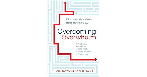 Overcoming Overwhelm Dismantle Your Stress From The Inside Out By