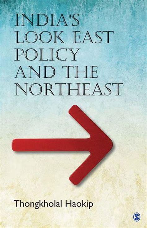 India’s Look East Policy And The Northeast Ebook Thongkholal Haokip 9789351505006