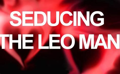 How To Attract A Leo Man Easy Ways To Seduce Any Leo Man