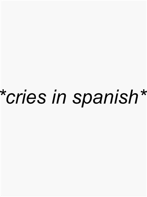 Cries In Spanish Sticker By Mkaythen Cries In Spanish Cute Spanish Quotes Spanish