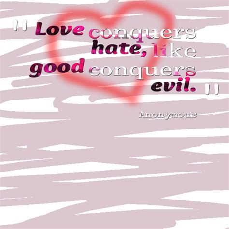 Love Conquers Hate Quotes Quotesgram