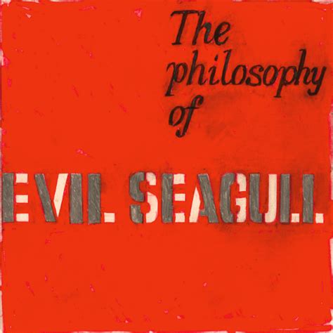 The Philosophy Of Evil Seagull Evil Seagull