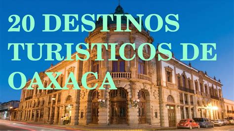 20 Destinos TurÍsticos Para Visitar En Oaxaca Youtube