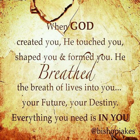 Breathed When God Created You He Breathed The Breath Of Lives Into You