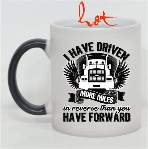 Im A Trucker Cup I Have Driven More Miles In Reverse Than