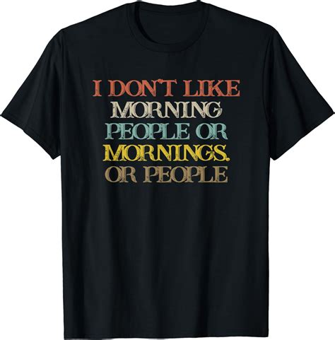 Colored Saying I Dont Like Morning People Or Mornings Or T Shirt Uk Clothing