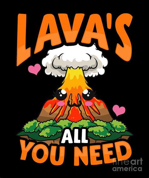 Cute Funny Lavas All You Need Volcano Pun Digital Art By The Perfect