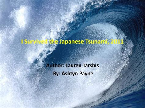 Plot summary ben's family went to shogahama, japan for vacation because his father used to live there. PPT - I Survived the Japanese Tsunami, 2011 PowerPoint Presentation, free download - ID:3060970