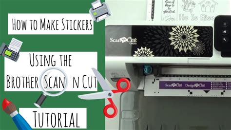 How To Make Stickers Using The Brother Scan And Cut A Quick And Easy