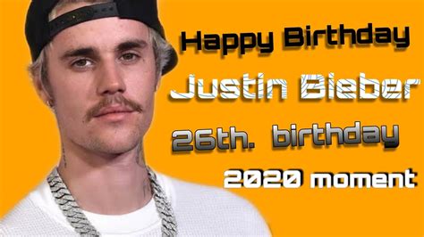 Happy Birthday Justin Bieber 26th Birthday 2020song Moment Happy