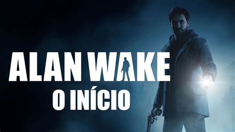 Alan Wake 1 O Inicio Da Gameplay Youtube