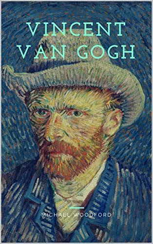 Vincent Van Gogh A Vincent Van Gogh Biography Michael Woodford