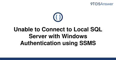 Database Unable To Connect To Local Sql Server With Windows Vrogue