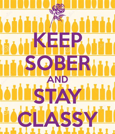 Keep Sober And Stay Classy Keep Calm And Carry On Image Generator