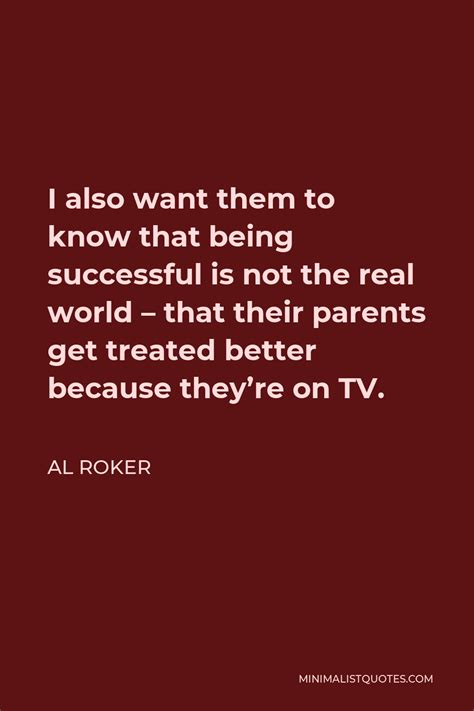 Al Roker Quote I Also Want Them To Know That Being Successful Is Not