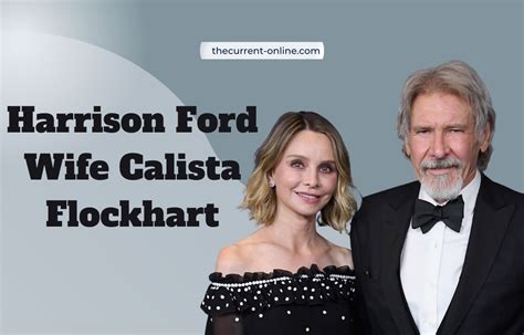 Harrison Ford Wife Calista Flockhart How Long Has Harrison Ford S