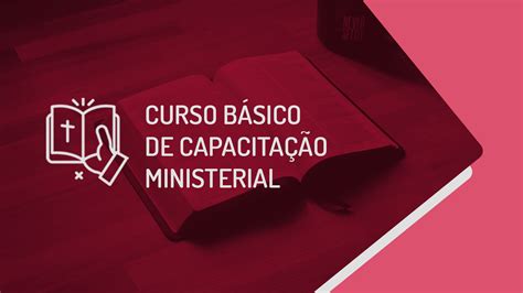 Curso Básico De Teologia Curso Básico De Capacitação Ministerial