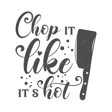 Premium Vector Chop It Like It S Hot Kitchen Slogan Inscription Vector Kitchen Quotes