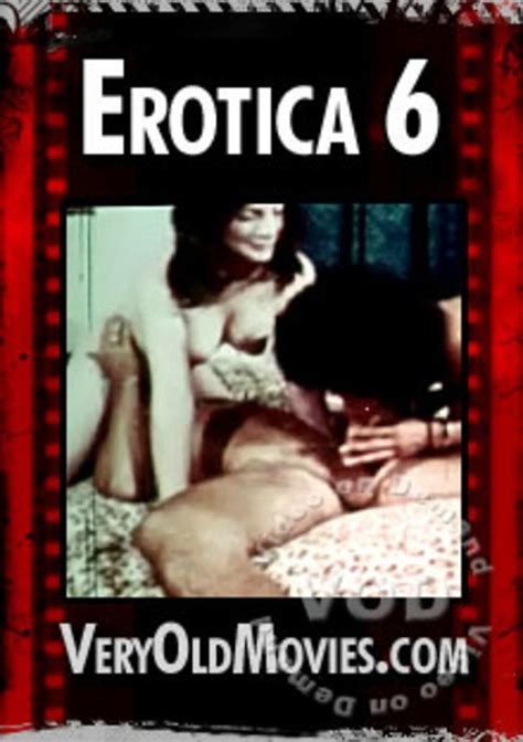 Erotica 6 Veryoldmovies Unlimited Streaming At Adult Empire Unlimited