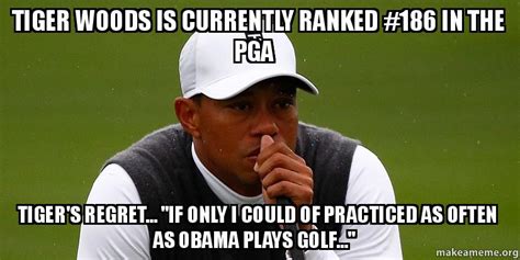 tiger woods is currently ranked 186 in the pga tiger s regret if only i could of practiced