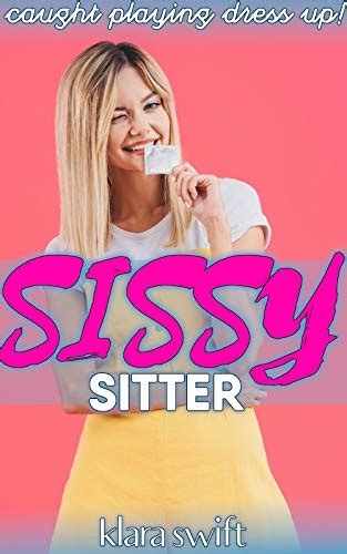 Sissy Sitter Caught Playing Dress Up Kindle Edition By Swift