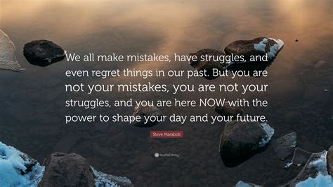 Steve Maraboli Quote We All Make Mistakes Have Struggles And Even