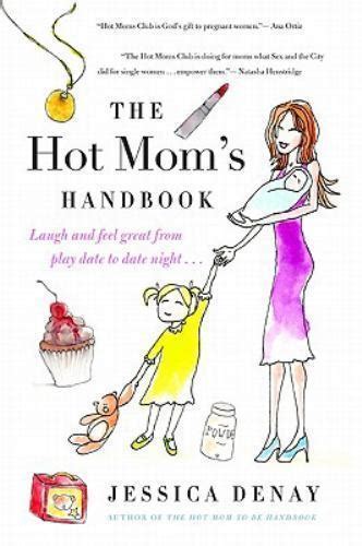 The Hot Moms Handbook Laugh And Feel Great From Playdate To Date