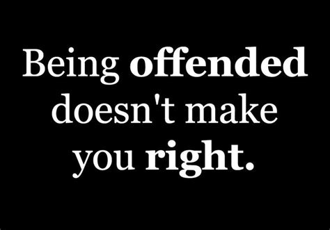 If You Are Offended Quotes Quotesgram Offended Quotes Offended Quotes