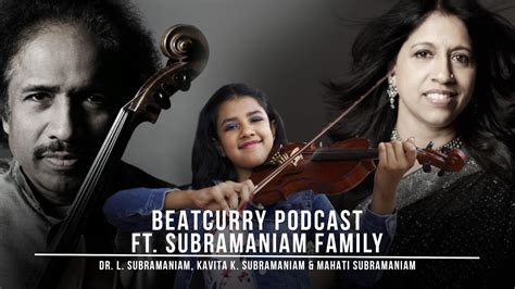 Dr L Subramaniam Kavita K Subramaniam And Mahati Subramaniam The Beatcurry Podcast Youtube