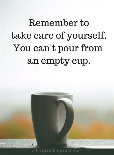 Quotes Remember To Take Care Of Yourself You Cant Pour From An Empty