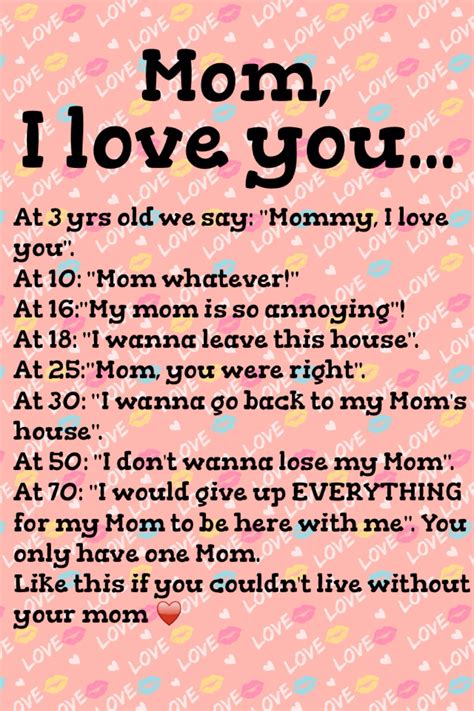 mom i love you at 3 yrs old we say mommy i love you at 10 mom whatever at 16 my