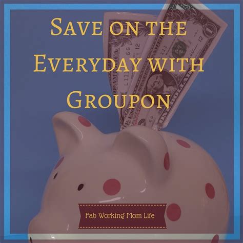 Save On The Everyday With Groupon Fab Working Mom Life