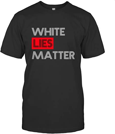 Prkolner White Lies Matter T Shirt Clothing