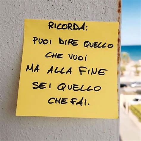 Puoi Dire Quello Che Vuoi Ma Alla Fine Sei Quello Che Fai Citazioni