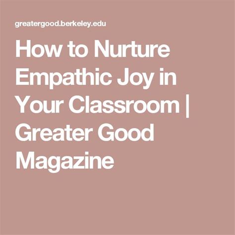 how to nurture empathic joy in your classroom greater good magazine cool magazine greater